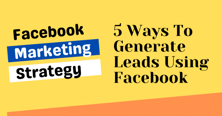5 Ways To Generate Leads Using Facebook