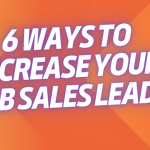 6 Ways to increase your B2B sales leads